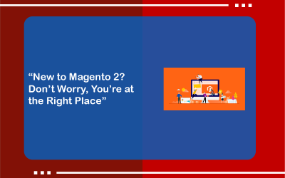 “New to Magento 2? Don’t Worry, You’re at the Right Place”
