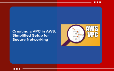 Creating a VPC in AWS: Simplified Setup for Secure Networking