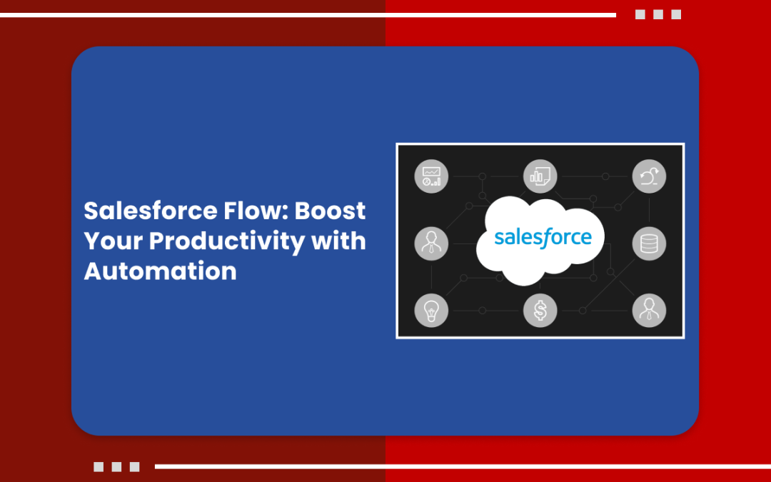 Salesforce Flow:Boost Your Productivity with Automation
